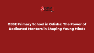 CBSE Primary School in Odisha The Power of Dedicated Mentors in Shaping Young Minds