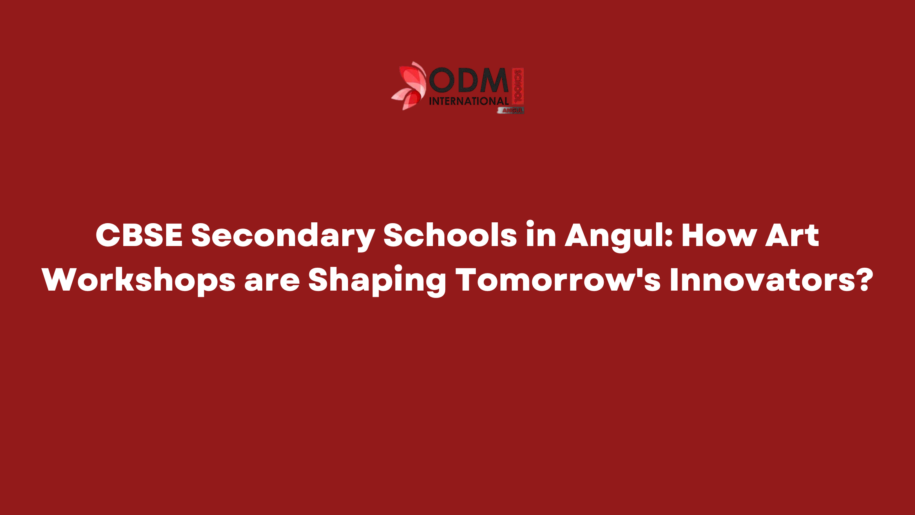 CBSE Secondary Schools in Angul How Art Workshops are Shaping Tomorrow's Innovators
