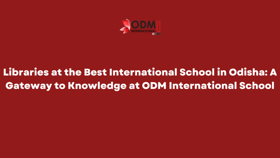 Libraries at the Best International School in Odisha A Gateway to Knowledge at ODM International School (1)