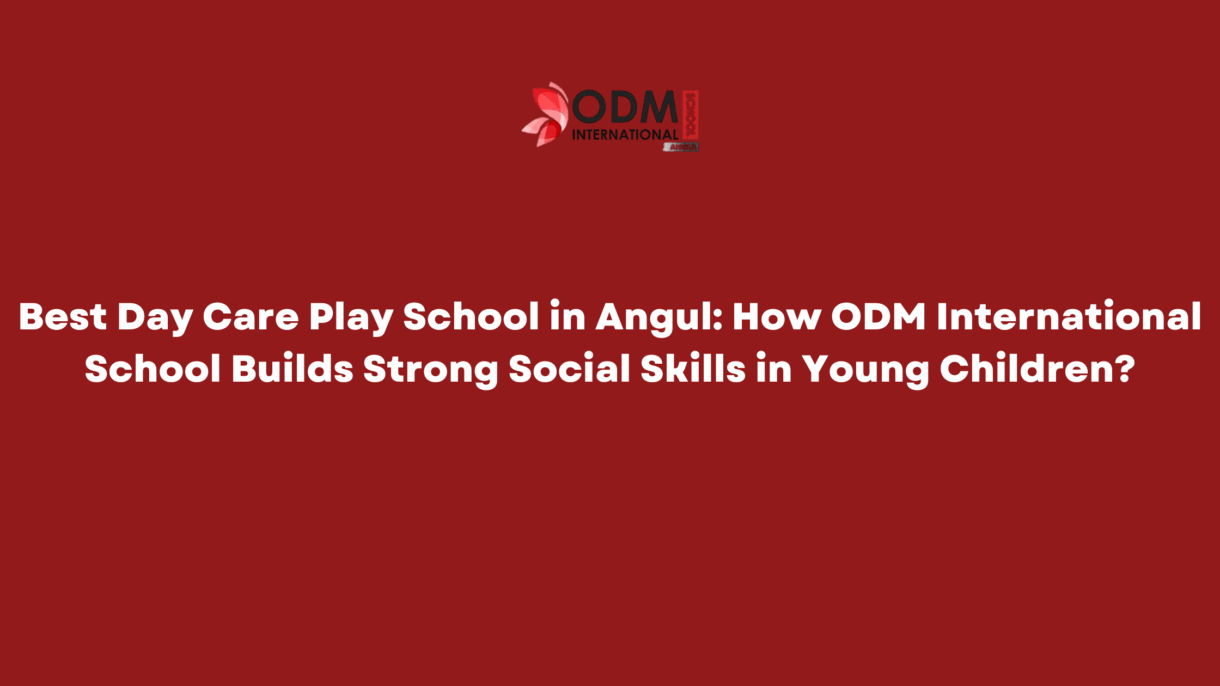 Best Day Care Play School in Angul How ODM International School Builds Strong Social Skills in Young Children