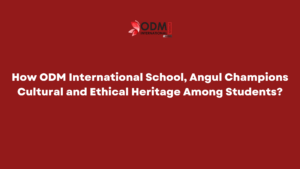 Explore how ODM International School, Angul, fosters cultural and ethical heritage among students through value-based education, traditions, and holistic learning experiences.