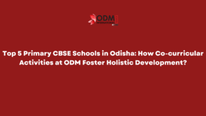 Top 5 Primary CBSE Schools in Odisha How Co-curricular Activities at ODM Foster Holistic Development